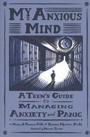 My Anxious Mind: A TeenÆs Guide to Managing Anxiety and Panic