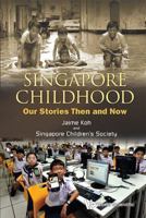 Singapore Childhood: Our Stories Then and Now 9814390771 Book Cover