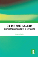 On the Emic Gesture: Difference and Ethnography in Roy Wagner 0367731304 Book Cover