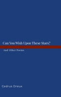 Can You Wish Upon These Stars?: And Other Poems. 1304999785 Book Cover