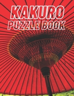 Kakuro Puzzle Book: 80 Easy Kakuro Puzzles With Solutions To Exercise Your Brain With B08TQ4FCC5 Book Cover