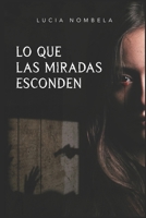 Lo que las miradas esconden B0BW32CTD3 Book Cover