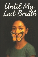 Until My Last Breath: A Story of Survival, Silence, and Becoming Seen B0FTXV7MKC Book Cover