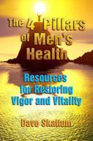 The 4 Pillars of Men's Health: Resources for Restoring Vigor and Vitality 0999498800 Book Cover
