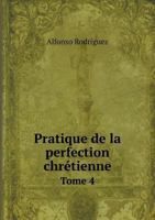 Pratique de La Perfection Chretienne Tome 4 1246860732 Book Cover