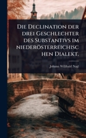 Die Declination der drei Geschlechter des Substantivs im niederösterreichischen Dialekt. (German Edition) 1024866890 Book Cover