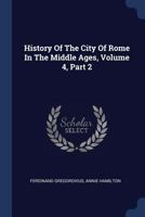 History of the City of Rome in the Middle Ages, Volume IV, Part 2: The Twelfth Century 1108015042 Book Cover