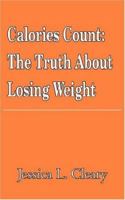 Calories Count: The Truth about Losing Weight 1418491756 Book Cover