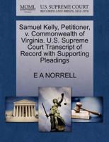 Samuel Kelly, Petitioner, v. Commonwealth of Virginia. U.S. Supreme Court Transcript of Record with Supporting Pleadings 127033803X Book Cover