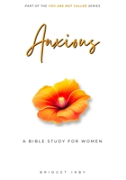 Anxious : A Bible Study for Women on Anxiety 1966130015 Book Cover