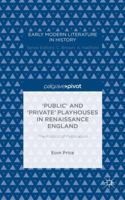 The ‘Public' and ‘Private' Playhouses in Renaissance England: The Politics of Publication 1137494913 Book Cover