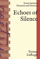 Echoes of Silence: Poems between Closeness and Horizon B0GCLC8ZGS Book Cover