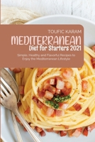 Mediterranean Diet for Starters 2021: Simple, Healthy and Flavorful Recipes to Enjoy the Mediterranean Lifestyle 1801710023 Book Cover