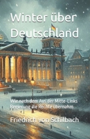 Winter über Deutschland: Wie nach dem Aus der Mitte-Links Regierung die Rechte übernahm (German Edition) B0DPJBRCQQ Book Cover