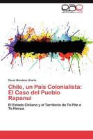Chile, Un Pais Colonialista: El Caso del Pueblo Rapanui 3845487747 Book Cover