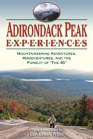 Adirondack Peak Experiences: Mountaineering Adventures, Misadventures, and the Pursuit of "The 46" 188378963X Book Cover
