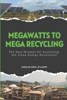 Mega Watts To Mega Recycling: Recovering end-of-life and landfill-bound materials generated by large-scale renewable energy projects. 196483810X Book Cover