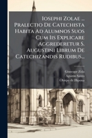 Iosephi Zolae ... Pralectio De Catechista Habita Ad Alumnos Suos Cum Iis Explicare Aggrederetur S. Augustini Librum De Catechizandis Rudibus... 127401624X Book Cover