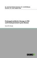 Prolonged Antibiotic Therapy in PCR Confirmed Persistent Lyme Disease 3640828038 Book Cover