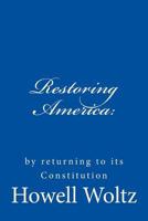 Restoring America:: by returning to its Constitution 171957863X Book Cover