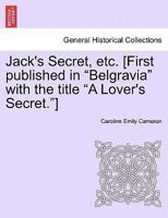 Jack's Secret, Etc. [First Published in Belgravia with the Title a Lover's Secret.] 1240888805 Book Cover