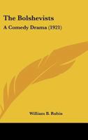 The Bolshevists: A Comedy Drama 0548573999 Book Cover