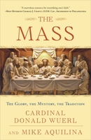 The Mass: The Glory, the Mystery, the Tradition 0307718808 Book Cover