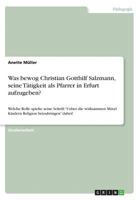 Was bewog Christian Gotthilf Salzmann, seine T�tigkeit als Pfarrer in Erfurt aufzugeben?: Welche Rolle spielte seine Schrift Ueber die wirksamsten Mittel Kindern Religion beizubringen dabei? 3640622634 Book Cover