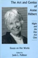 The Art and Genius of Anne Hebert: Essays on Her Works, Ight and the Day Are One 0838639135 Book Cover