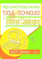 High-Level Subject Access Tools and Techniques in Internet Cataloging 0789020254 Book Cover