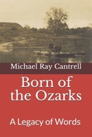 Born of the Ozarks: A Legacy of Words 1520813570 Book Cover