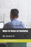 Ways to focus on business B0948Y3CYN Book Cover