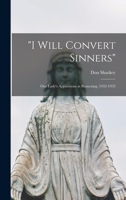 I Will Convert Sinners: Our Lady's Apparitions at Beauraing, 1932-1933 101414373X Book Cover
