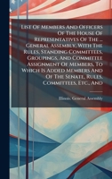 List Of Members And Officers Of The House Of Representatives Of The ... General Assembly, With The Rules, Standing Committees, Groupings, And ... Of The Senate, Rules, Committees, Etc., And 1024764273 Book Cover