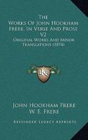 The Works Of John Hookham Frere, In Verse And Prose V2: Original Works And Minor Translations 1437348130 Book Cover