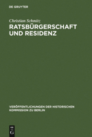 Ratsb Rgerschaft Und Residenz: Untersuchungen Zu Berliner Ratsfamilien, Heiratskreisen Und Sozialen Wandlungen Im 17. Jahrhundert 3110171007 Book Cover