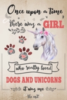 Once Upon A Time There Was A Girl Who Loved Dogs and Unicorns It Was Me The End: Best Gift Idea For Girls & Moms ; Funny Composition College Notebook ... Ruled Lined & Blank Paper / 6"x9" 110 pages 1674399855 Book Cover