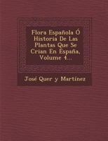 Flora Espanola O Historia de Las Plantas Que Se Crian En Espana, Volume 4... 1248252322 Book Cover