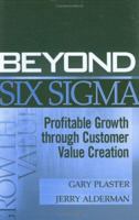 Beyond Six Sigma: Profitable Growth through Customer Value Creation 0471681512 Book Cover