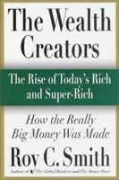 The Wealth Creators: The Rise of Today's Rich and Super-Rich 158798248X Book Cover