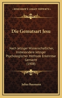 Die Gem�tsart Jesu: Nach Jetziger Wissenschaftlicher, Insbesondere Jetziger Psychologischer Methode Erkennbar Gemacht (Classic Reprint) 1160727066 Book Cover