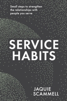 Service Habits: Small steps to strengthen the relationships with people you serve 0648662632 Book Cover