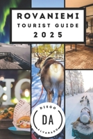 Rovaniemi Tourist Guide 2025: Exploring the Arctic Capital B0DY5D7SWV Book Cover