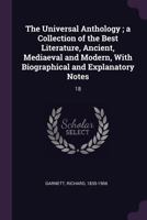 The Universal Anthology: A Collection of the Best Literature, Ancient, Mediaeval and Modern, Volume 18 1355265622 Book Cover