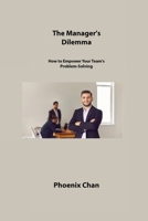 The Manager's Dilemma: How to Empower Your Team's Problem-Solving 1806309718 Book Cover