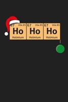 Ho Ho HO Holmium Holmium Holmium: Funny Science and Science Humor Chemistry. Great Gift for Teachers Professors and Students 1674450923 Book Cover