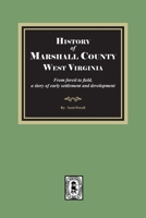 History of Marshall County, West Virginia, from forest to field 1639146679 Book Cover