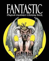 Fantastic Magical Creatures Coloring Book - Vol.1: Magical Creatures Coloring Book 1537522345 Book Cover