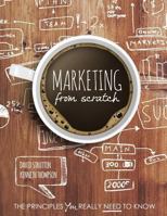 Marketing from Scratch: The Principles You Really Need to Know 1465272631 Book Cover