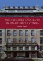 Architecture and Truth in Fin-de-Siècle Vienna 0521822750 Book Cover